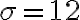 \sigma=12