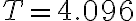 T=4.096