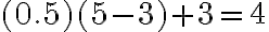 \mathrm{(0.5)(5 - 3) + 3 = 4}