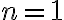 n=1
