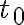 t_{0}