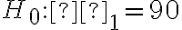 H_0: β_1=90
