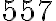 557