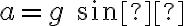a=g\ sinθ