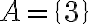 A=\{3\}