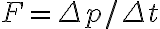 F=\Delta p / \Delta t