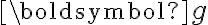 \boldsymbol{g}