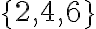 \{2,4,6\}