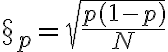 \S_p = \sqrt {\dfrac{ p (1- p) }{N}} 
