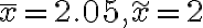 \bar{x}=2.05, \widetilde{x}=2