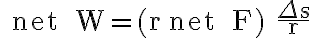 \text { net } W=(r \text { net } F) \frac{\Delta s}{r}