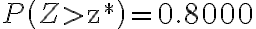 P\left(Z > \mathrm{z}^{*}\right)=0.8000