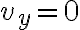 v_y=0