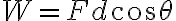 W = Fd\cos\theta 