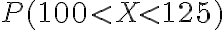 P(100 < X < 125)