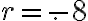r = -.8