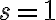 s=1