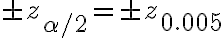 \pm z_{\alpha / 2}=\pm z_{0.005}