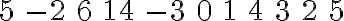 \begin{array}{lllllllllll}5 & -2 & 6 & 14 & -3 & 0 & 1 & 4 & 3 & 2 & 5\end{array}