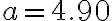 a=4.90