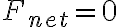 F_{net} = 0