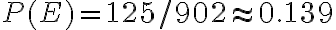P(E)=125 / 902 \approx 0.139