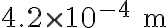  4.2 \times 10^{-4}\ \mathrm{m} 