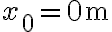 x_{0}=0 \mathrm{~m}