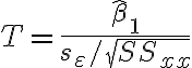 T=\frac{\hat{\beta}_{1}}{s_{\varepsilon} / \sqrt{S S_{x x}}}
