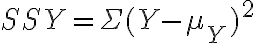  SSY= \Sigma (Y- \mu_Y)^2 