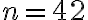 n =
 42