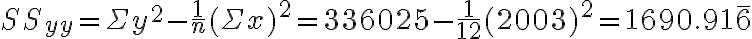 S S_{y y}=\Sigma y^{2}-\frac{1}{n}(\Sigma x)^{2}=336025-\frac{1}{12}(2003)^{2}=1690.91 \overline{6}