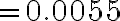 =0.0055