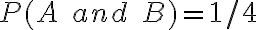 P(A\;and\;B) = 1/4