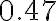0.47