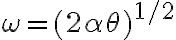 \omega=(2 \alpha \theta)^{1 / 2}
