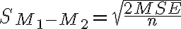 S_{M_1-M_2} = \sqrt {\dfrac{2MSE}{n}}