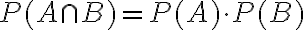 P(A \cap B)=P(A) \cdot P(B)