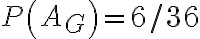 P\left(A_{G}\right)=6 / 36