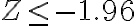 Z \leq-1.96