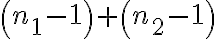 \left(n_{1}-1\right)+\left(n_{2}-1\right)
