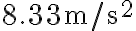 8.33 \mathrm{~m} / \mathrm{s}^{2}