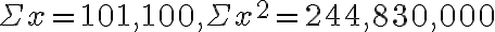 \Sigma x=101,100, \Sigma x^{2}=244,830,000