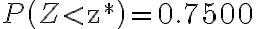 P\left(Z < \mathrm{z}^{*}\right)=0.7500