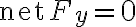 \text{net} \, F_{y}=0
