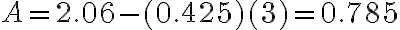 A = 2.06 - (0.425)(3) = 0.785