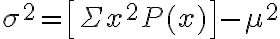 \sigma^{2}=\left[\Sigma x^{2} P(x)\right]-\mu^{2}