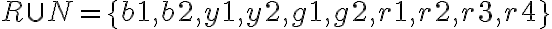R \cup N=\{b 1, b 2, y 1, y 2, g 1, g 2, r 1, r 2, r 3, r 4\}