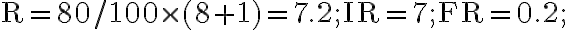 \mathrm{R} =80 / 100 \times (8+1)=7.2 ; \mathrm{IR} =7 ; \mathrm{FR} =0.2 ;