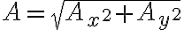 A=\sqrt{A_{x^{2}}+A_{y^{2}}}